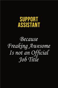 Support Assistant Because Freaking Awesome Is Not An Official Job Title