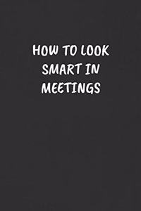 How to Look Smart in Meetings