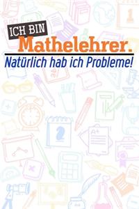 Ich bin Mathelehrer. Natürlich hab ich Probleme!