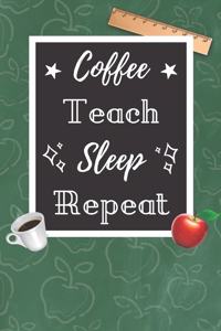 Coffee Teach Sleep Repeat