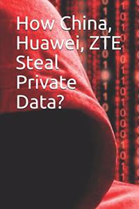 How China, Huawei, Zte Steal Private Data?