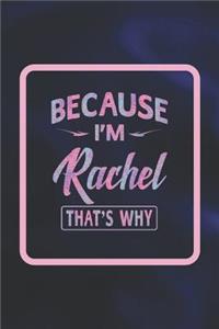 Because I'm Rachel That's Why