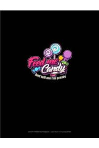 Feed Me Candy and Tell Me I'm Pretty