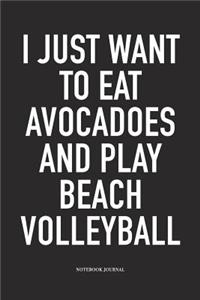 I Just Want to Eat Avocadoes and Play Beach Volleyball