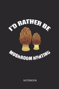I'd Rather Be Mushroom Hunting Notebook