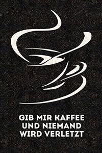 Gib Mir Kaffee Und Niemand Wird Verletzt