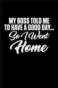 My Boss Told Me to Have a Good Day... So I Went Home