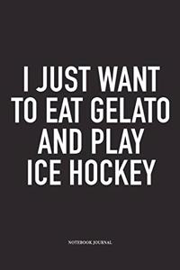 I Just Want To Eat Gelato And Play Ice Hockey