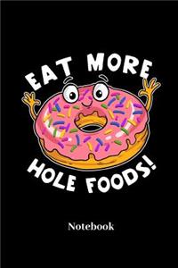 Eat More Hole Foods! Notebook