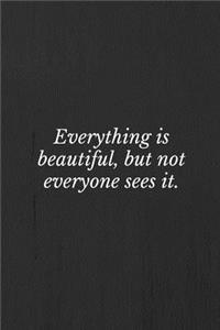 Everything is Beautiful, But Not Everyone Sees It