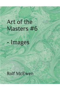 Art of the Masters #6 - Images