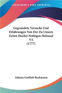 Gegrundete Versuche Und Erfahrungen Von Der Zu Unsern Zeiten Hochst Nothigen Holzsaaf V4 (1777)