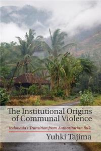 The Institutional Origins of Communal Violence