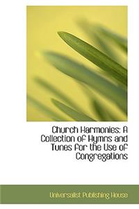 Church Harmonies: A Collection of Hymns and Tunes for the Use of Congregations