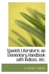 Spanish Literature; An Elementary Handbook with Indices, Etc.