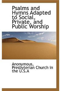 Psalms and Hymns Adapted to Social, Private, and Public Worship