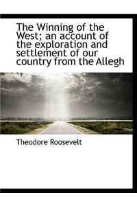 The Winning of the West; An Account of the Exploration and Settlement of Our Country from the Allegh