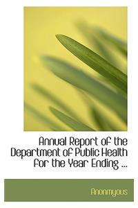 Annual Report of the Department of Public Health for the Year Ending ...