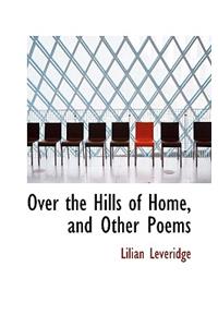 Over the Hills of Home, and Other Poems