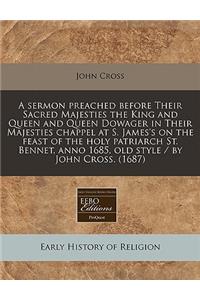 A Sermon Preached Before Their Sacred Majesties the King and Queen and Queen Dowager in Their Majesties Chappel at S. James's on the Feast of the Holy Patriarch St. Bennet, Anno 1685, Old Style / By John Cross. (1687)