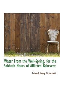 Water from the Well-Spring, for the Sabbath Hours of Afflicted Believers