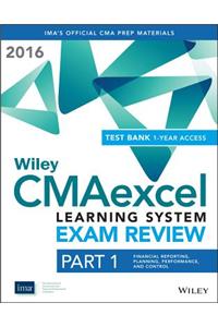 Wiley CMAexcel Learning System Exam Review 2016 + Test Bank: Part 1, Financial Planning, Performance and Control (1-year access) Set