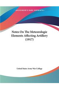 Notes On The Meteorologie Elements Affecting Artillery (1917)