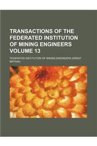 Transactions of the Federated Institution of Mining Engineers Volume 13