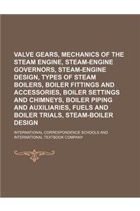 Valve Gears, Mechanics of the Steam Engine, Steam-Engine Governors, Steam-Engine Design, Types of Steam Boilers, Boiler Fittings and Accessories, Boil