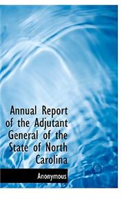 Annual Report of the Adjutant General of the State of North Carolina