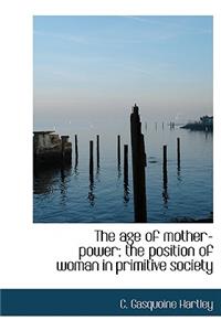 The Age of Mother-Power; The Position of Woman in Primitive Society