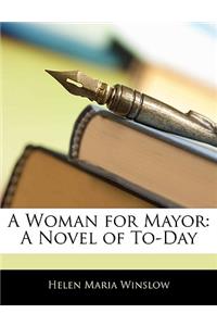 A Woman for Mayor: A Novel of To-Day