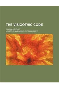 The Visigothic Code; (Forum Judicum)