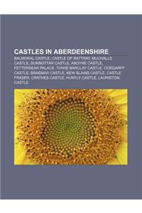 Castles in Aberdeenshire: Balmoral Castle, Castle of Rattray, Muchalls Castle, Dunnottar Castle, Aboyne Castle, Fetternear Palace