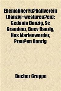 Ehemaliger Fussballverein (Danzig+westpreussen): Gedania Danzig, SC Graudenz, Buev Danzig, Hus Marienwerder, Preussen Danzig