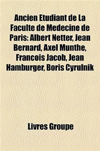 Ancien Etudiant de La Faculte de Medecine de Paris: Albert Netter, Jean Bernard, Axel Munthe, Francois Jacob, Jean Hamburger, Boris Cyrulnik