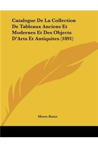 Catalogue De La Collection De Tableaux Anciens Et Modernes Et Des Objects D'Arts Et Antiquites (1891)