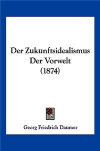 Zukunftsidealismus Der Vorwelt (1874)