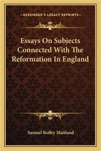 Essays on Subjects Connected with the Reformation in England