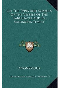 On the Types and Symbols of the Vessels of the Tabernacle and in Solomon's Temple