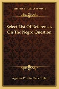 Select List of References on the Negro Question