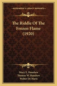 Riddle of the Frozen Flame (1920) the Riddle of the Frozen Flame (1920)