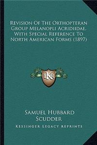 Revision Of The Orthopteran Group Melanopli Acridiidae, With Special Reference To North American Forms (1897)