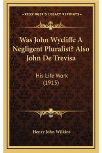 Was John Wycliffe a Negligent Pluralist? Also John de Trevisa