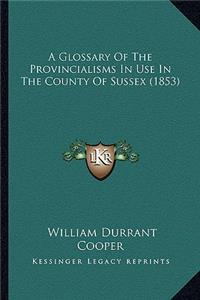 Glossary of the Provincialisms in Use in the County of Sussex (1853)