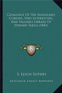 Catalogue of the Singularly Curious, Very Interesting, and Valuable Library of Edward Skegg (1842)
