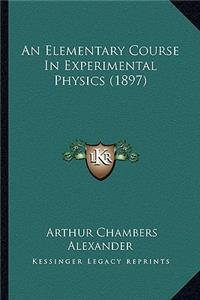 Elementary Course in Experimental Physics (1897)