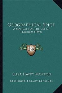 Geographical Spice: A Manual for the Use of Teachers (1893)