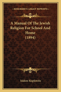 Manual Of The Jewish Religion For School And Home (1894)
