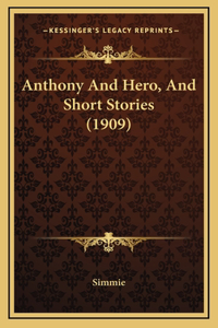 Anthony And Hero, And Short Stories (1909)